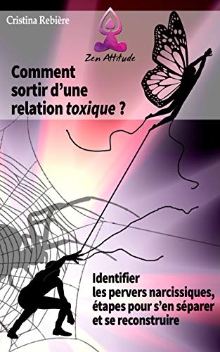 Comment Sortir Dune Relation Toxique Identifier Les Pervers Narcissiques étapes Pour Sen Séparer Et Se Reconstruire Zen Attitude T 8 French - 