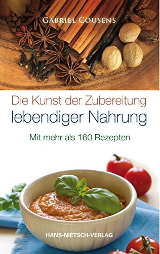 Download Die Kunst der Zubereitung lebendiger Nahrung: Mit mehr als 160 Rezepten Download Die Kunst der Zubereitung lebendiger Nahrung: Mit mehr als 160 Rezepten
