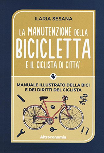 La manutenzione della bicicletta e il ciclista di città: 1 La manutenzione della bicicletta e il ciclista di città: 1