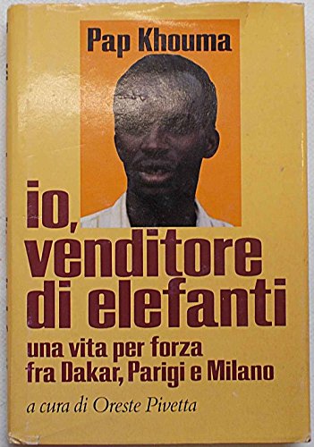 Io, venditore di elefanti. Una vita per forza fra Dakar, Parigi e Milano