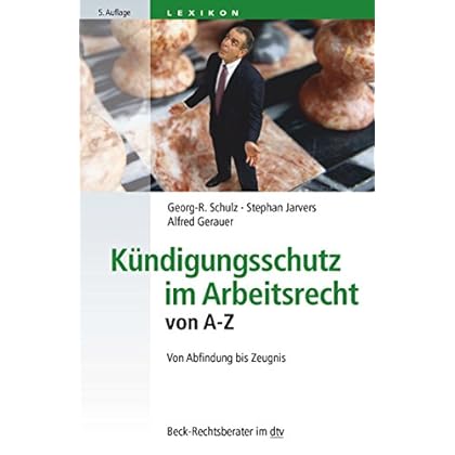 Kündigungsschutz im Arbeitsrecht von A - Z: Von Abfindung bis Zeugnis (dtv Beck Rechtsberater) Kündigungsschutz im Arbeitsrecht von A - Z: Von Abfindung bis Zeugnis (dtv Beck Rechtsberater)