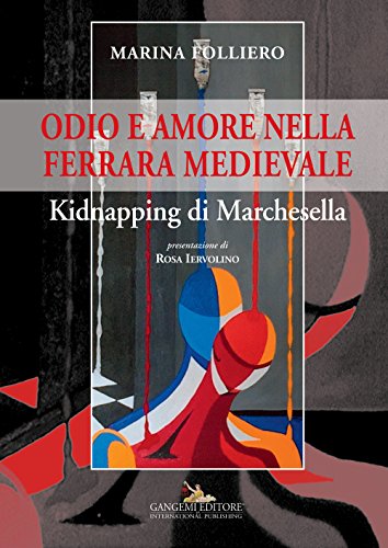Odio e amore nella Ferrara medievale. Kidnapping di Marchesella libro