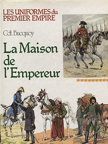 Download Les uniformes du Premier Empire. La Maison de l'Empereur Download Les uniformes du Premier Empire. La Maison de l'Empereur
