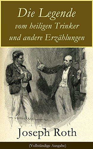 Download Die Legende vom heiligen Trinker und andere Erzählungen (Vollständige Ausgabe): Die Geschichte einer Liebe + Stationschef Fallmerayer + Der stumme Prophet + Ein Kapitel Revolution + Der Leviathan