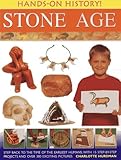 Hands-on History! Stone Age: Step Back in the Time of the Earliest Humans, with 15 Step-by-step Projects and 380 Exciting Pictures by