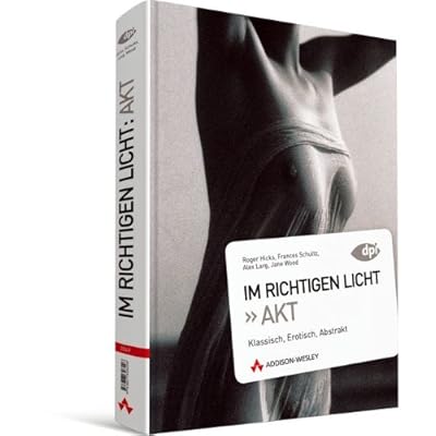 [PDF] Download Im richtigen Licht: Akt - Beleuchtungstechniken, Tipps und Tricks: Klassisch, Erotisch, Abstrakt (DPI Fotografie) Kostenlos