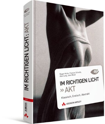 Download Im richtigen Licht: Akt - Beleuchtungstechniken, Tipps und Tricks: Klassisch, Erotisch, Abstrakt (DPI Fotografie) Download Im richtigen Licht: Akt - Beleuchtungstechniken, Tipps und Tricks: Klassisch, Erotisch, Abstrakt (DPI Fotografie)