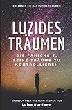 Luzides Träumen: Die Fähigkeit, seine Träume zu kontrollieren - Erlernen Sie das luzide Träumen - Das Buch über das Klarträumen by 