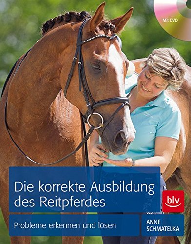 Download Die korrekte Ausbildung des Reitpferdes: Probleme erkennen und lösen