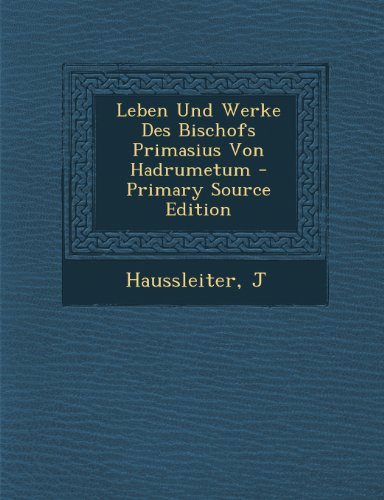 Leben Und Werke Des Bischofs Primasius Von Hadrumetum