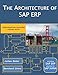 The Architecture of SAP ERP: Understand how successful software works by