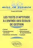 Image de Les tests d'aptitude à l'entrée des écoles de gestion : Raisonnement, logique, compréhension, expression, calcul, conditions minimales