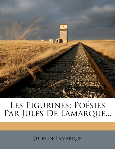 Les Figurines: Posies Par Jules de Lamarque...