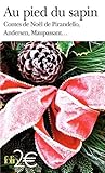Au pied du sapin: Contes de Noël de Pirandello, Andersen, Maupassant...