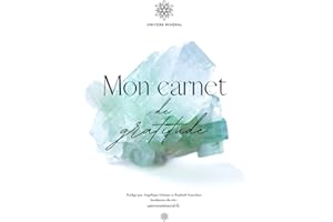 CARNET DE GRATITUDE: Le seul journal de gratitude qui associe la pratique de la lithothérapie, bien-être par les pierres naturelles, à celle de la gratitude par univers minéral.