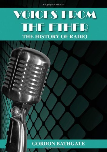 Voices From The Ether: The History Of Radio by Bathgate, Gordon (2012) Paperback