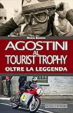 Agostini al Tourist Trophy. Oltre la leggenda. Ediz. illustrata