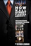 Image de How Wall Street Fleeces America: Privatized Banking, Government Collusion and Class War