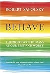 Behave: The Biology of Humans at Our Best and Worst