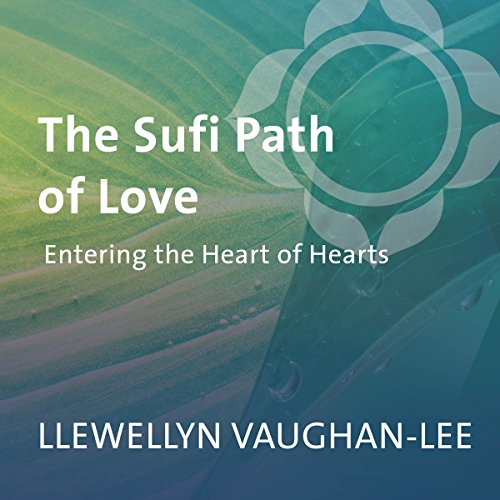 The Sufi Path of Love: Entering the Heart of Hearts