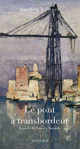Télécharger Le pont à transbordeur : La porte de France à Marseille Francais PDF