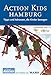 Action Kids Hamburg: Tipps und Adressen, die Kinder bewegen by Diverse, Petra Klose