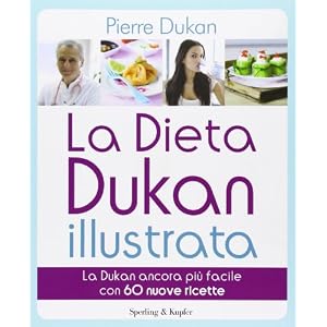 La dieta Dukan illustrata. La Dukan ancora più facile con 60 nuove ricette. Ediz. illustrata La dieta Dukan illustrata. La Dukan ancora più facile con 60 nuove ricette. Ediz. illustrata