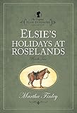 Elsie's Holiday at Roselands (The Original Elsie Dinsmore Collection, Band 2) by