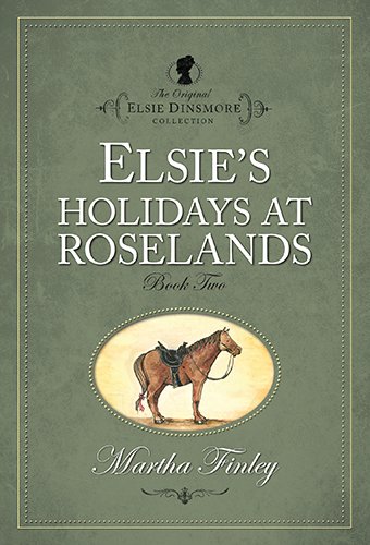 Elsie's Holiday at Roselands (The Original Elsie Dinsmore Collection, Band 2)