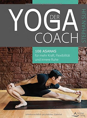 Der Yoga-Coach: 108 Asanas für mehr Kraft, Flexibilität und innere Ruhe