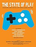 The State of Play: Creators and Critics on Video Game Culture by 