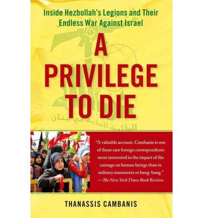 (A PRIVILEGE TO DIE: INSIDE HEZBOLLAH'S LEGIONS AND THEIR ENDLESS WAR AGAINST ISRAEL) BY CAMBANIS, THANASSIS(AUTHOR)Paperback Jul-2011