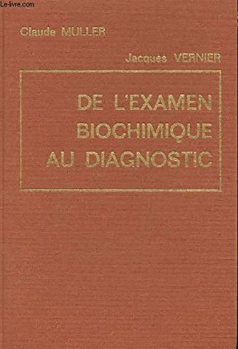De l'examen biochimique au diagnostic - interpretation des examens de biochimie en pathologie humaine francais De l'examen biochimique au diagnostic - interpretation des examens de biochimie en pathologie humaine francais