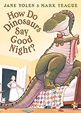 How Do Dinosaurs Say Good Night? by Mark Teague