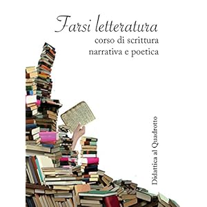 Farsi letteratura: Corso di scrittura narrativa e