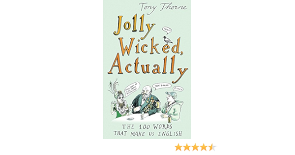 Jolly Wicked Actually The 100 Words That Make Us English Thorne Tony Amazon De Books