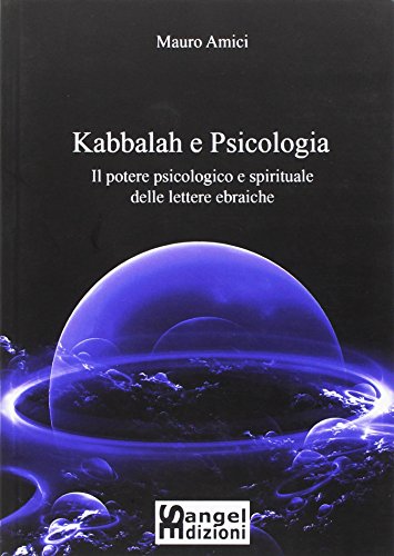 Kabbalah e psicologia. Il potere psicologico e spirituale delle lettere ebraiche Kabbalah e psicologia. Il potere psicologico e spirituale delle lettere ebraiche