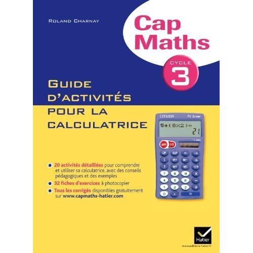 Cap Maths Cycle 3 éd. 2011 - Guide d'activités pour la calculatrice de Roland Charnay (7 juillet 2011) Broché