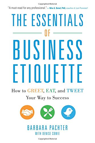 Download The Essentials of Business Etiquette: How to Greet, Eat, and Tweet Your Way to Success Download The Essentials of Business Etiquette: How to Greet, Eat, and Tweet Your Way to Success