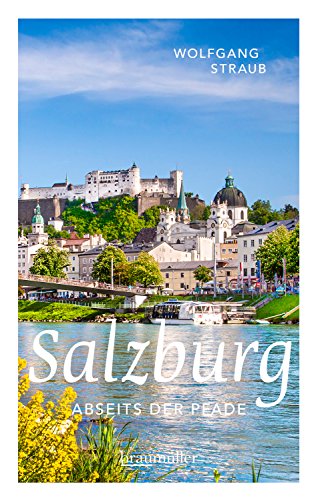 Download Salzburg abseits der Pfade: Eine etwas andere Reise durch die unbekannten Seiten der Mozart-Stadt Download Salzburg abseits der Pfade: Eine etwas andere Reise durch die unbekannten Seiten der Mozart-Stadt
