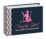 Naughty Knots: Light Bondage and Bedroom Tricks by 