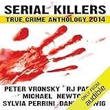Serial Killers True Crime Anthology 2014: Annual Anthology (Volume 1) by 