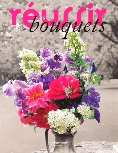 couverture de : R&eacute;ussir ses bouquets