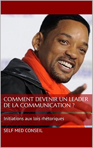 Comment devenir un leader de la communication ?: Initiations aux lois rhétoriques gratuit Comment devenir un leader de la communication ?: Initiations aux lois rhétoriques gratuit
