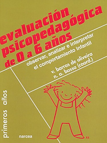 Evaluación psicopedagógica de 0 a 6 años: Observar, analizar e interpretar el comportamiento infantil