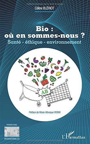Bio : où en sommes-nous ?: Santé - éthique - environnement francais Bio : où en sommes-nous ?: Santé - éthique - environnement francais