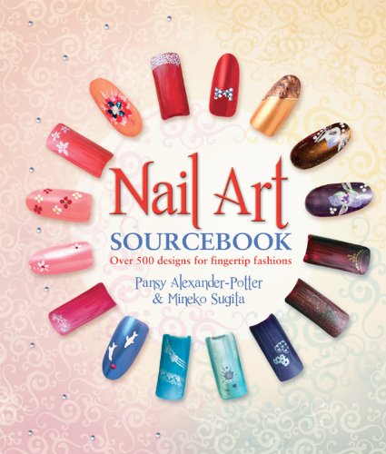 Download Nail Art Sourcebook: Over 500 Designs for Fingertip Fashions Download Nail Art Sourcebook: Over 500 Designs for Fingertip Fashions
