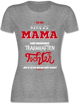 Shirtracer Muttertag - Ich Bin Stolze Mama Einer Wahnsinnig Traumhaften Tochter - Damen T-Shirt Rundhals