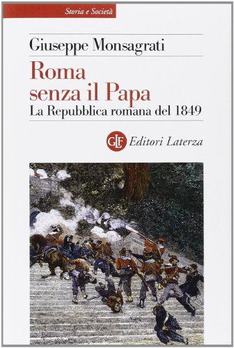 Roma senza il papa. La Repubblica romana del 1849