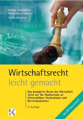 Wirtschaftsrecht - leicht gemacht: Das komplette Recht der Wirtschaft nicht nur für Studierende an Universitäten, Hochschulen und Berufsakademien
